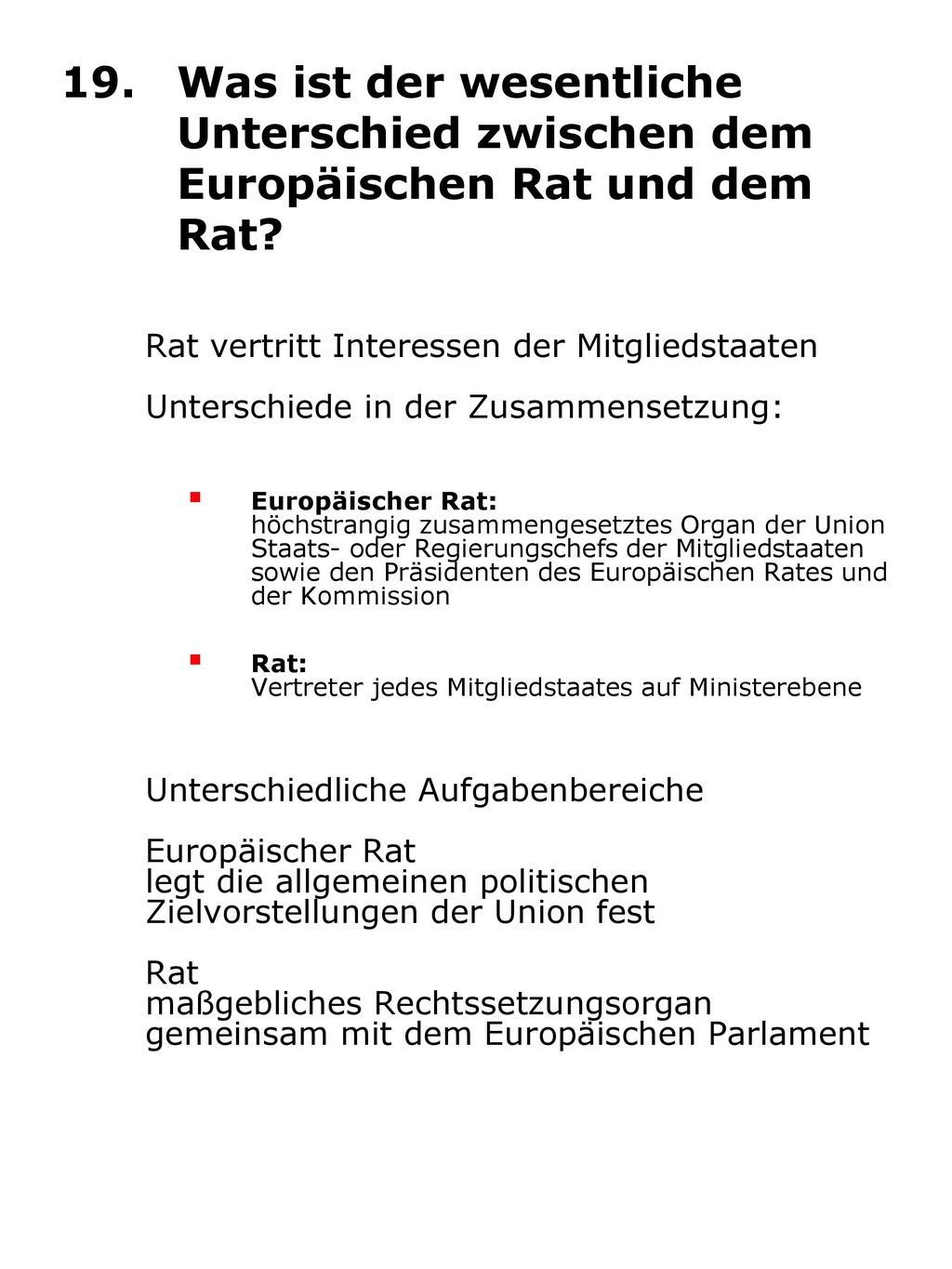 19. Was ist der wesentliche Unterschied zwischen dem Europäischen Rat und dem Rat