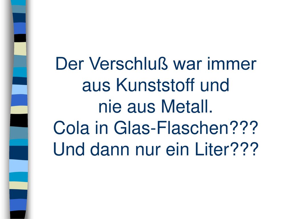 Der Verschluß war immer aus Kunststoff und nie aus Metall