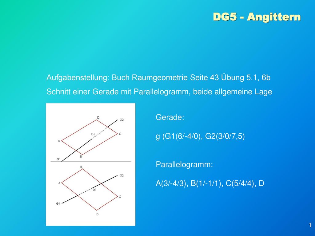 DG5 - Angittern Aufgabenstellung: Buch Raumgeometrie Seite 43 Übung 5.1, 6b. Schnitt einer Gerade mit Parallelogramm, beide allgemeine Lage.