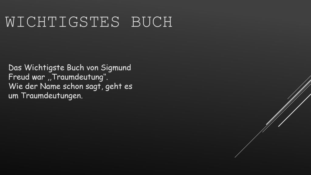 Wichtigstes Buch Das Wichtigste Buch von Sigmund Freud war ,,Traumdeutung‘‘.
