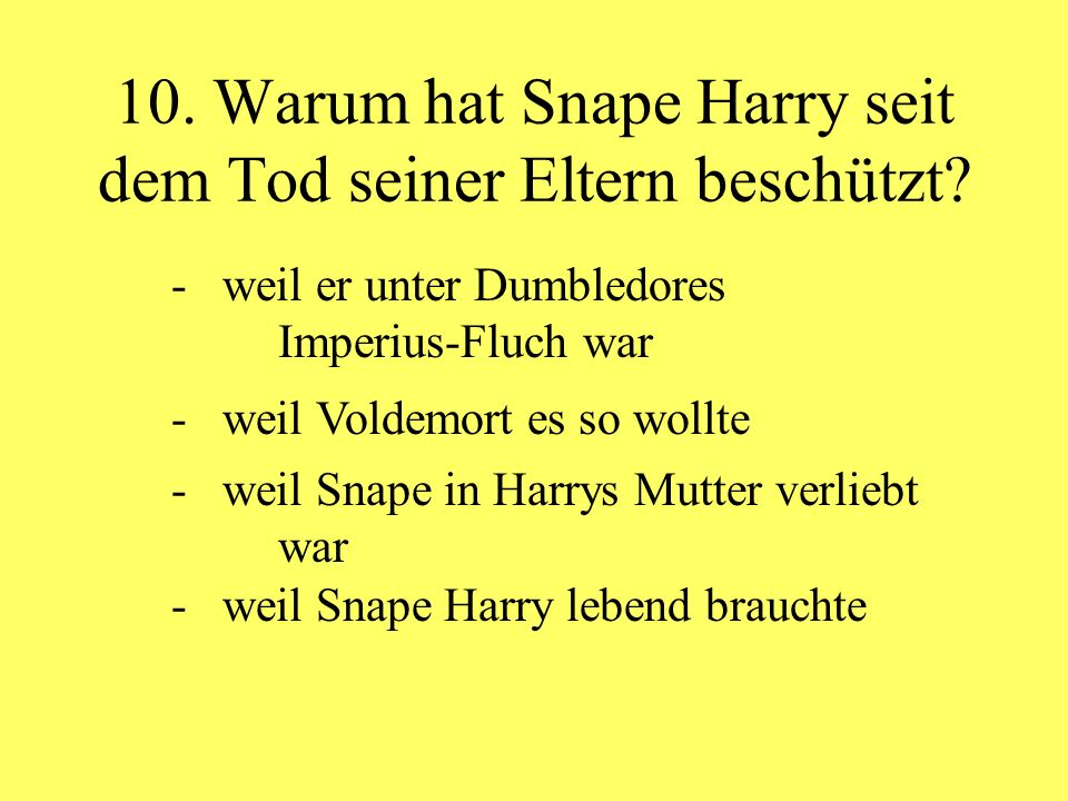 10. Warum hat Snape Harry seit dem Tod seiner Eltern beschützt