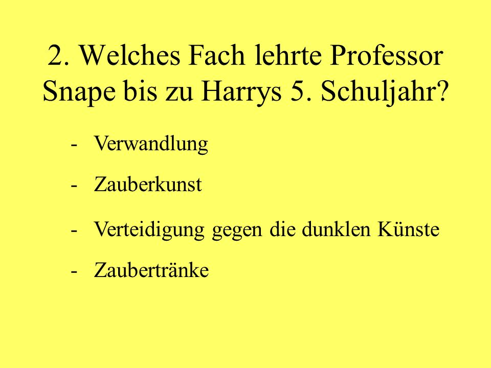 2. Welches Fach lehrte Professor Snape bis zu Harrys 5. Schuljahr