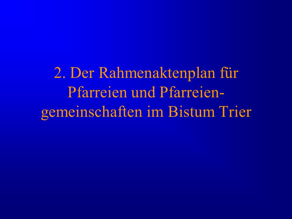 2. Der Rahmenaktenplan für Pfarreien und Pfarreien-gemeinschaften im Bistum Trier