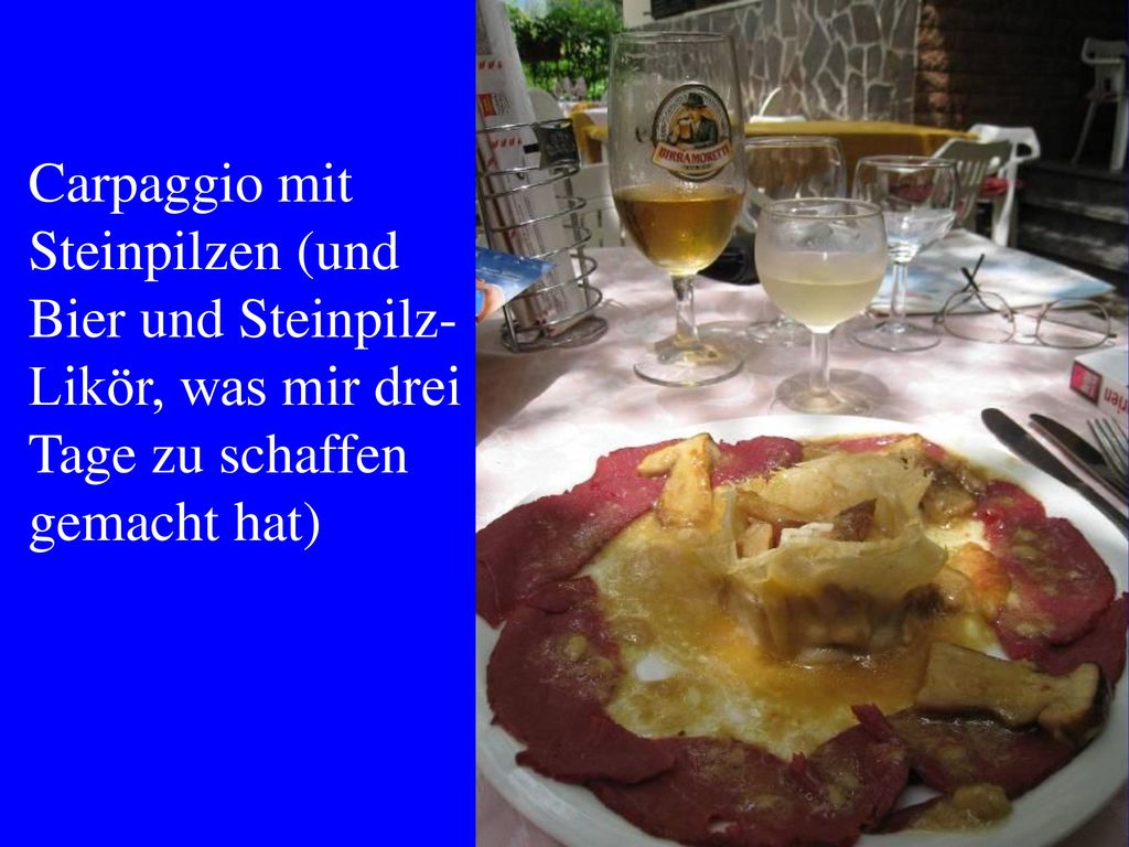 Carpaggio mit Steinpilzen (und. Bier und Steinpilz- Likör, was mir drei.
