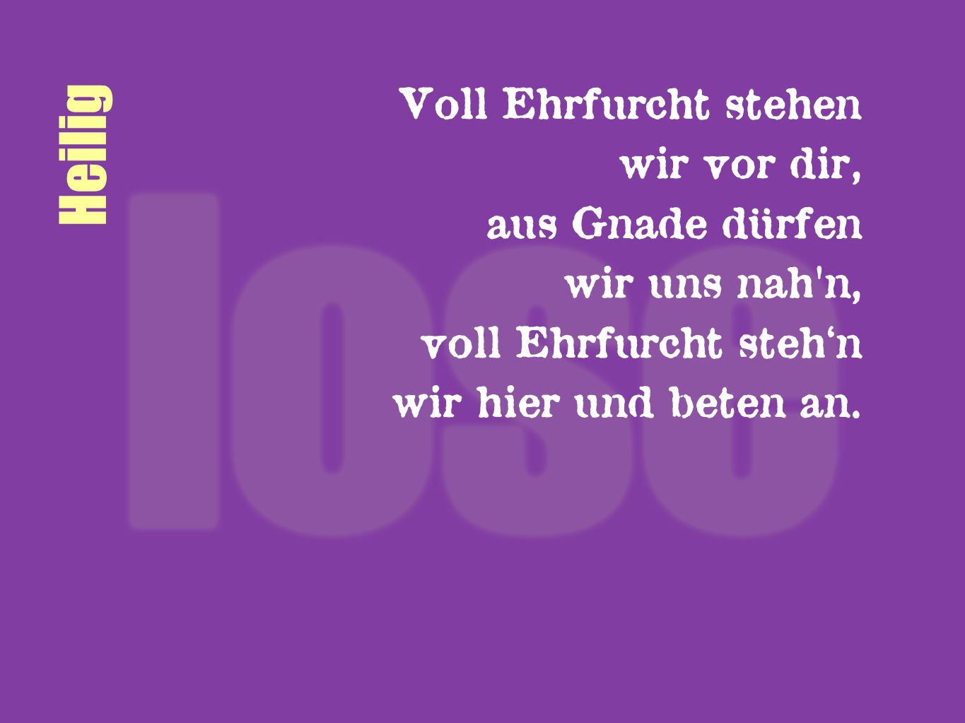 Heilig Voll Ehrfurcht stehen wir vor dir, aus Gnade dürfen