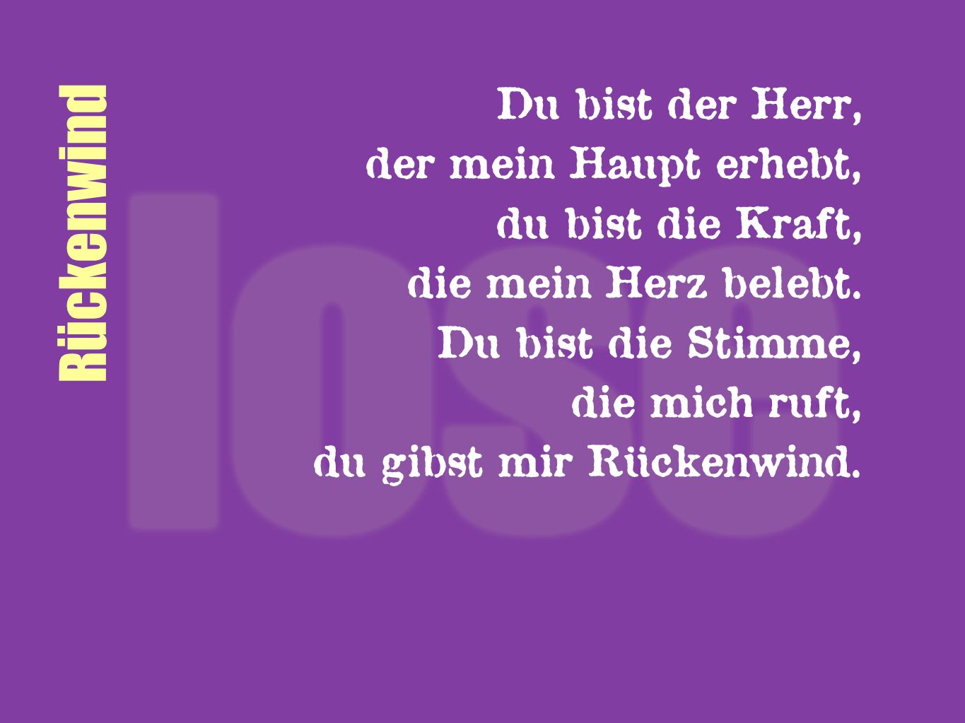Rückenwind Du bist der Herr, der mein Haupt erhebt, du bist die Kraft,