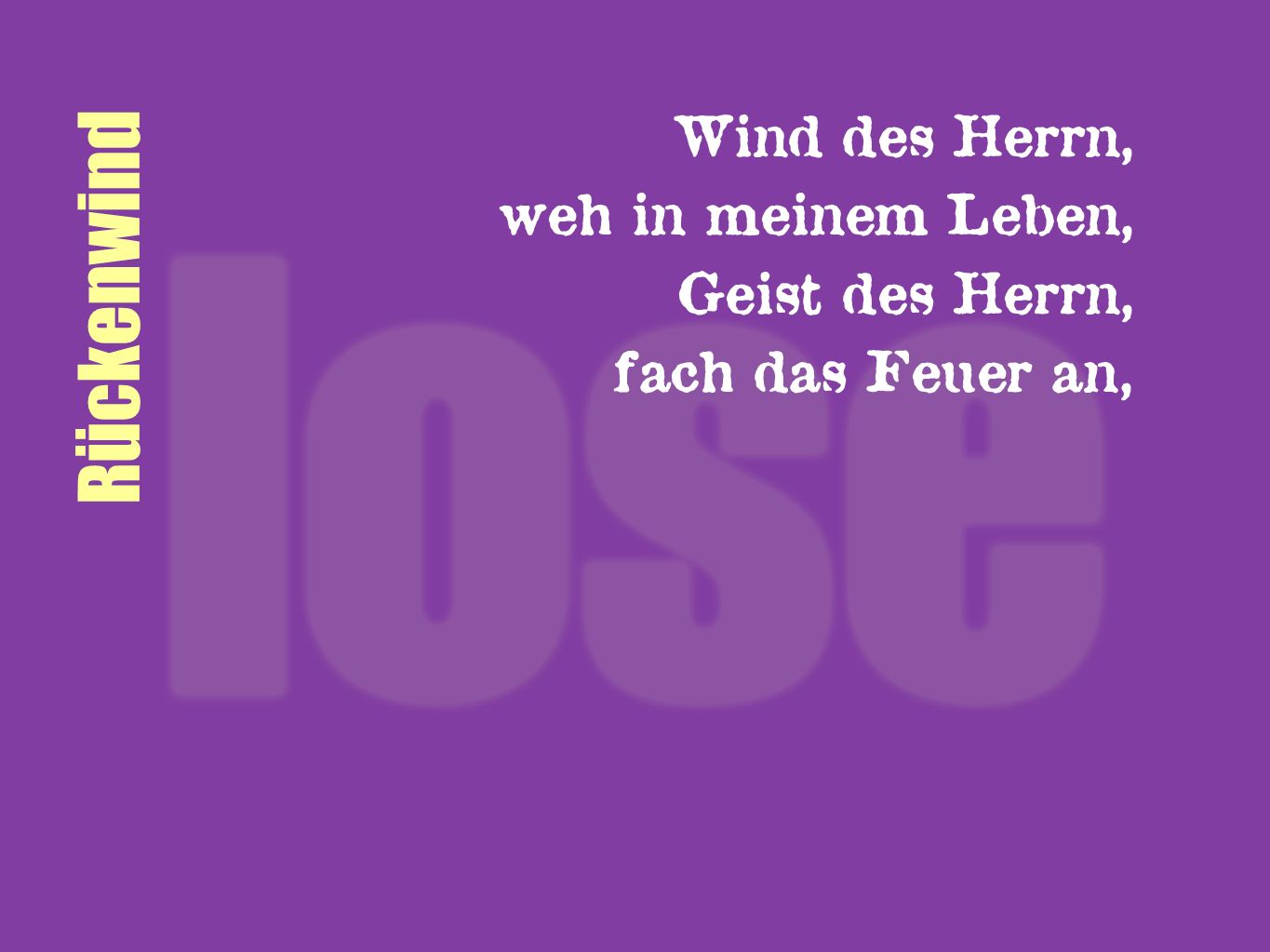 Rückenwind Wind des Herrn, weh in meinem Leben, Geist des Herrn,
