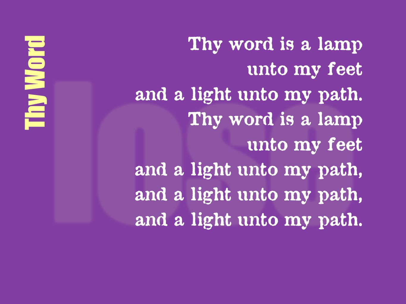 Thy Word Thy word is a lamp unto my feet and a light unto my path.