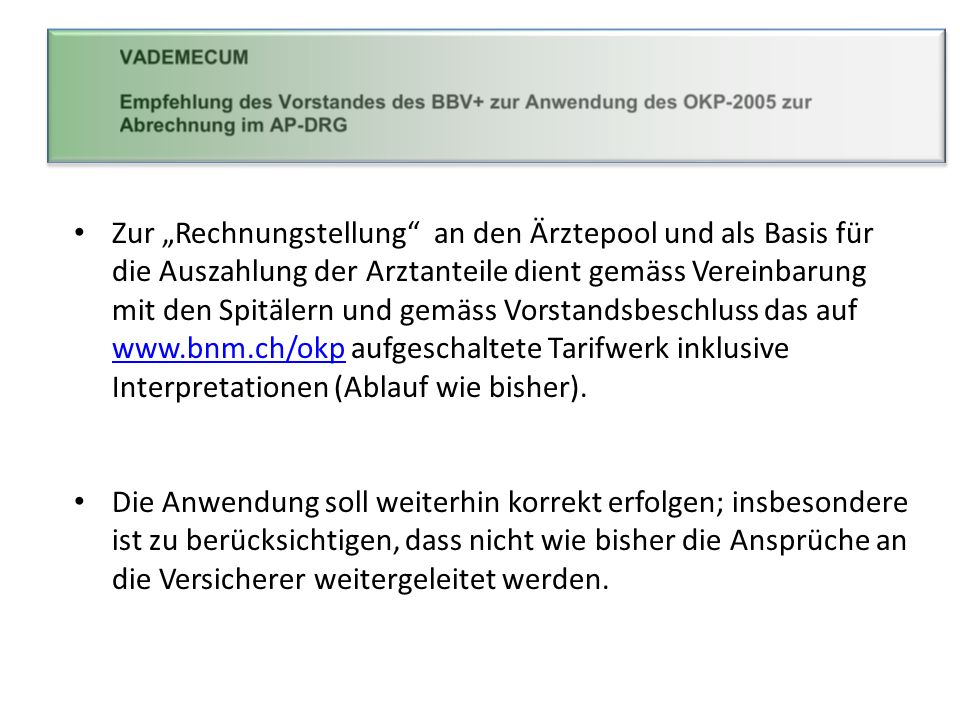 Zur „Rechnungstellung an den Ärztepool und als Basis für die Auszahlung der Arztanteile dient gemäss Vereinbarung mit den Spitälern und gemäss Vorstandsbeschluss das auf   aufgeschaltete Tarifwerk inklusive Interpretationen (Ablauf wie bisher).