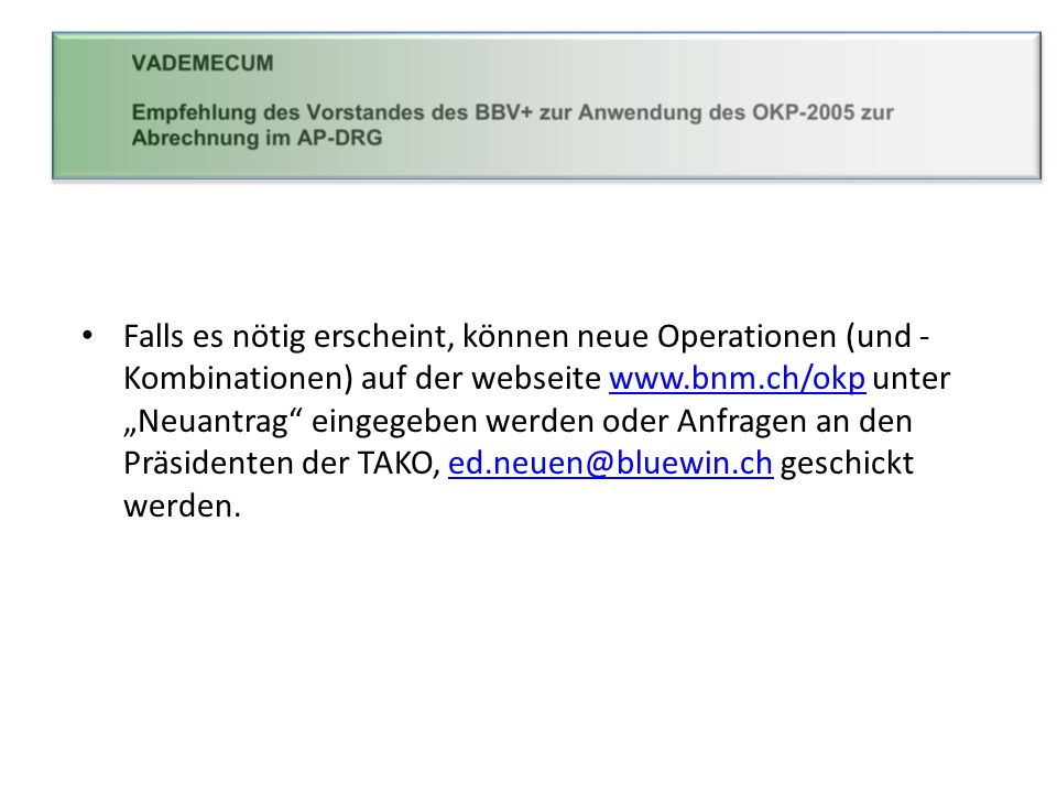Falls es nötig erscheint, können neue Operationen (und -Kombinationen) auf der webseite   unter „Neuantrag eingegeben werden oder Anfragen an den Präsidenten der TAKO, geschickt werden.