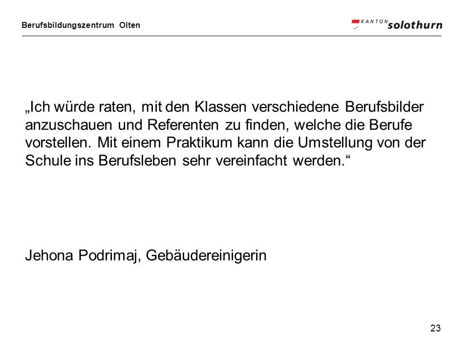 „Ich würde raten, mit den Klassen verschiedene Berufsbilder anzuschauen und Referenten zu finden, welche die Berufe vorstellen. Mit einem Praktikum kann die Umstellung von der Schule ins Berufsleben sehr vereinfacht werden.
