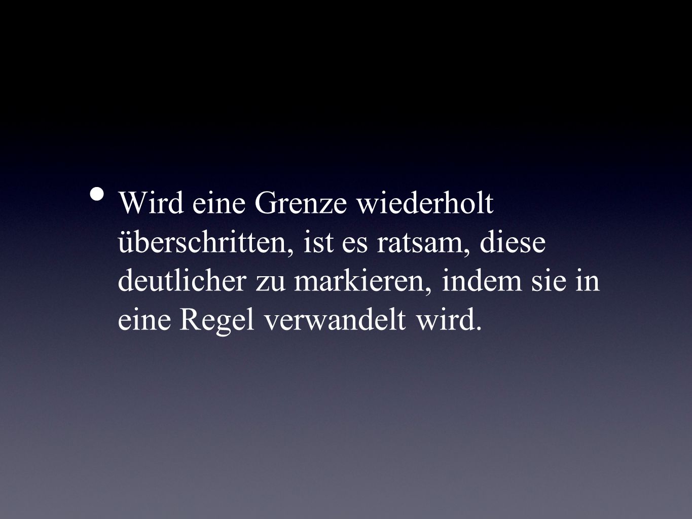 Wird eine Grenze wiederholt überschritten, ist es ratsam, diese deutlicher zu markieren, indem sie in eine Regel verwandelt wird.