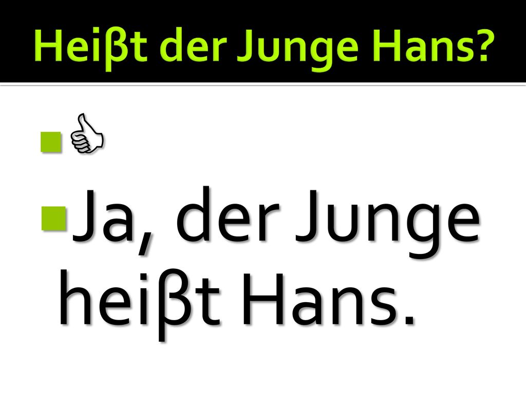 Heiβt der Junge Hans  Ja, der Junge heiβt Hans.