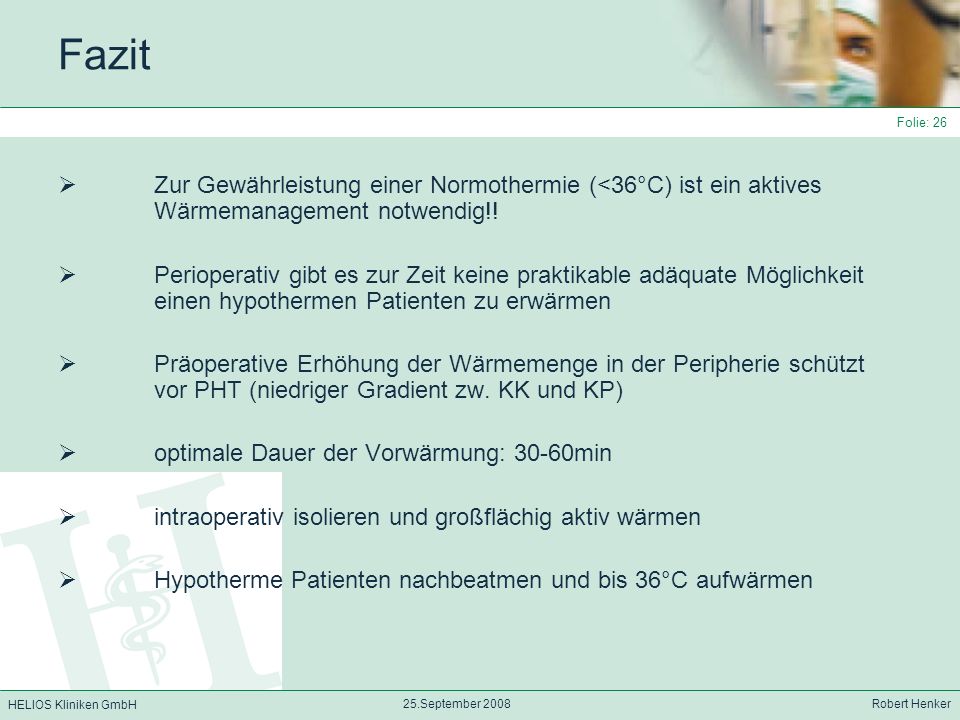 Fazit Zur Gewährleistung einer Normothermie (<36°C) ist ein aktives Wärmemanagement notwendig!!
