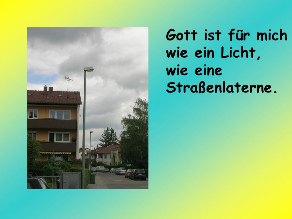 Gott ist für mich wie ein Licht, wie eine Straßenlaterne.