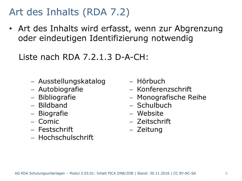 Art des Inhalts (RDA 7.2) Art des Inhalts wird erfasst, wenn zur Abgrenzung oder eindeutigen Identifizierung notwendig.