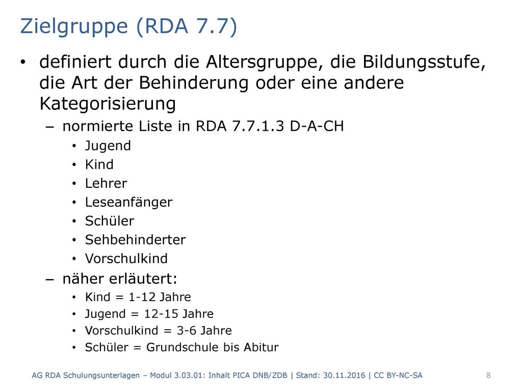 Zielgruppe (RDA 7.7) definiert durch die Altersgruppe, die Bildungsstufe, die Art der Behinderung oder eine andere Kategorisierung.