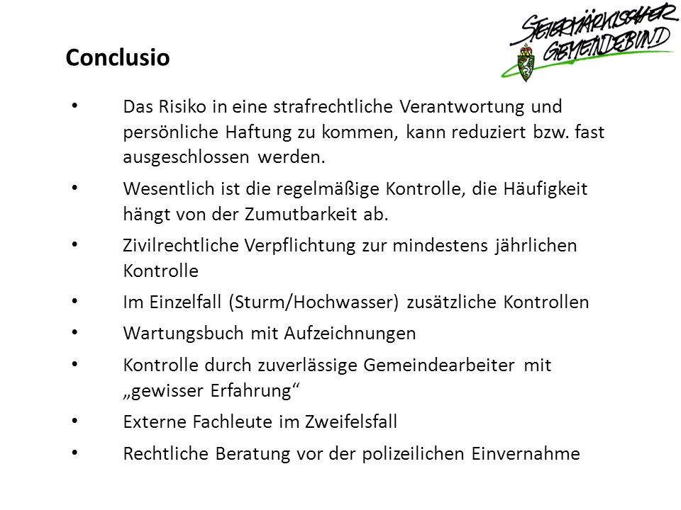 Conclusio Das Risiko in eine strafrechtliche Verantwortung und persönliche Haftung zu kommen, kann reduziert bzw. fast ausgeschlossen werden.