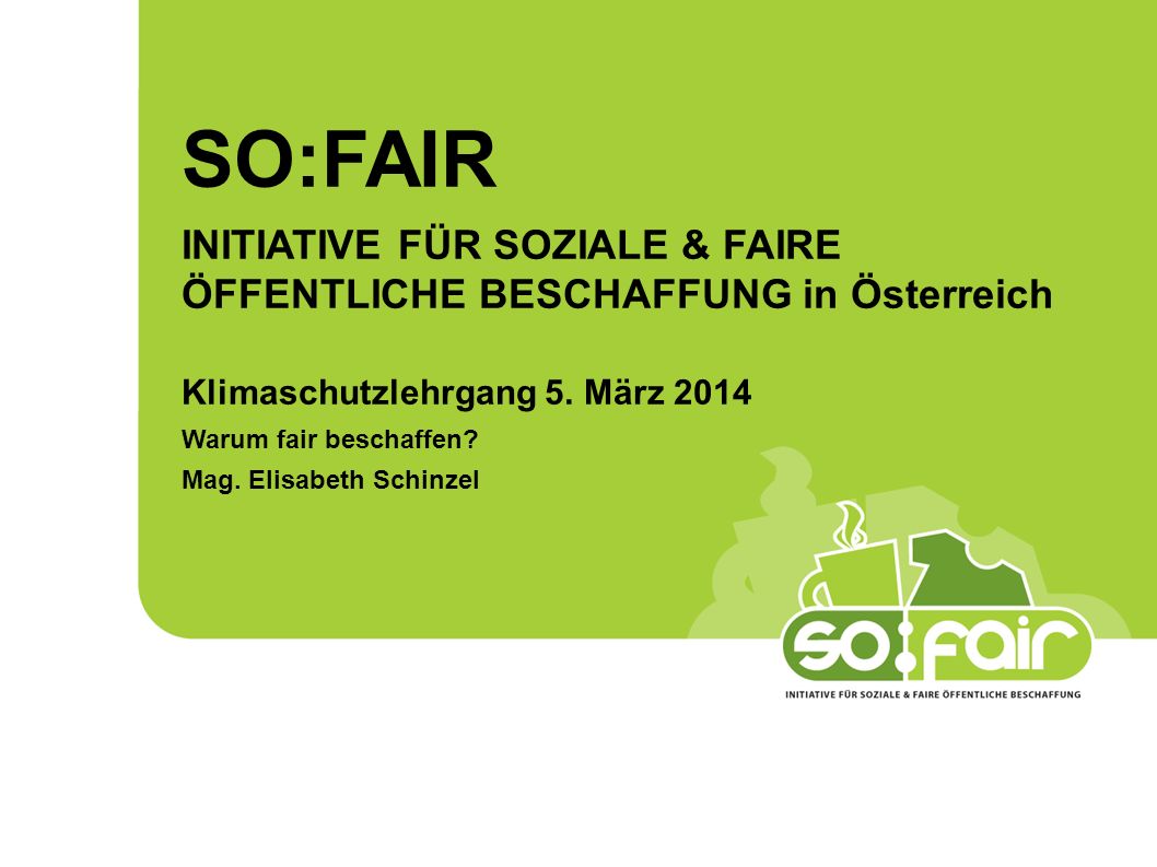 SO:FAIR INITIATIVE FÜR SOZIALE & FAIRE ÖFFENTLICHE BESCHAFFUNG in Österreich. Klimaschutzlehrgang 5. März