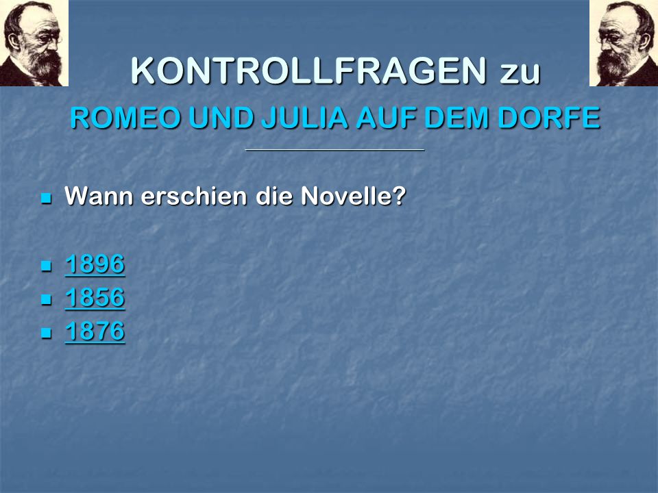 KONTROLLFRAGEN zu ROMEO UND JULIA AUF DEM DORFE __________________________