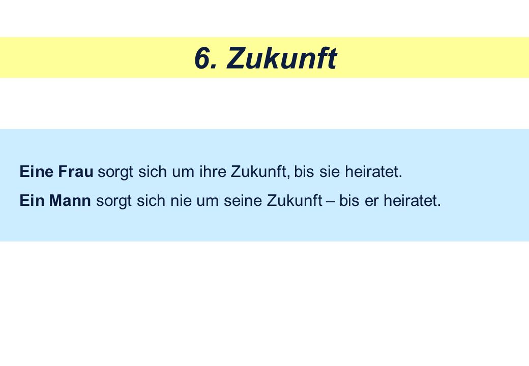6. Zukunft Eine Frau sorgt sich um ihre Zukunft, bis sie heiratet.