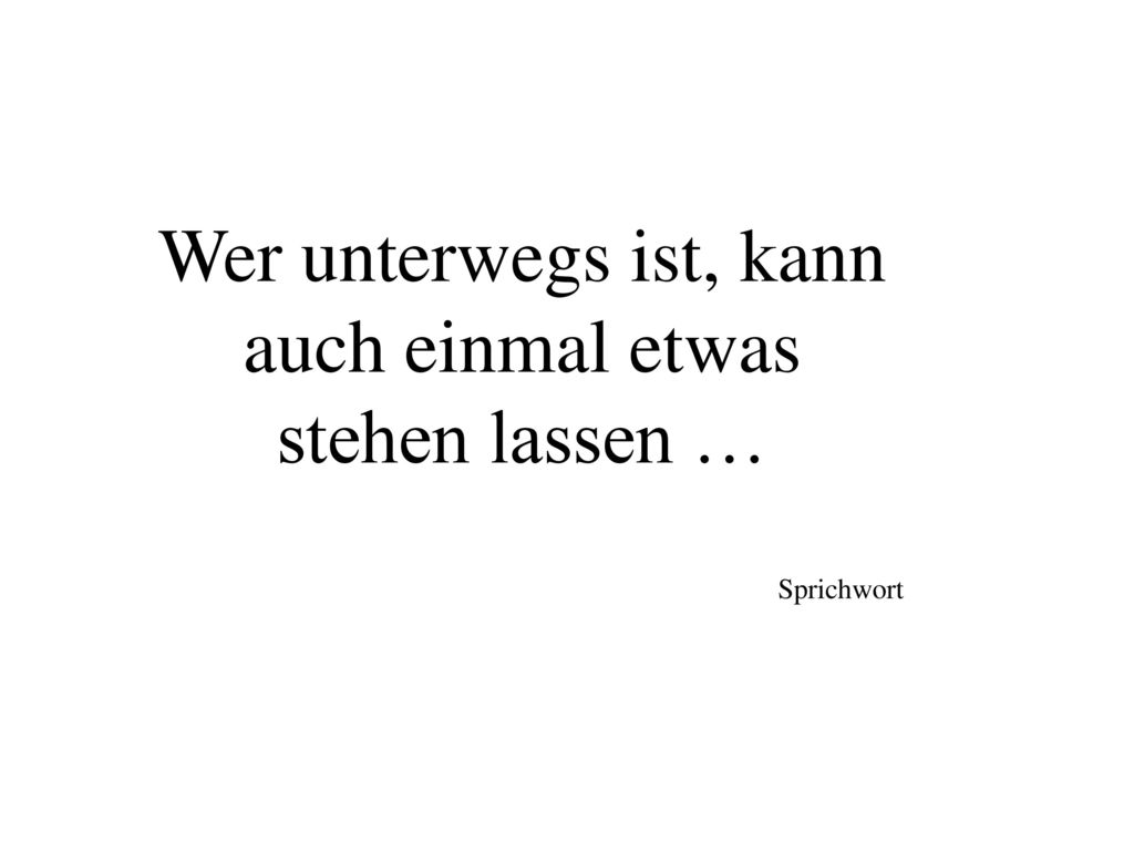 Wer unterwegs ist, kann auch einmal etwas stehen lassen …