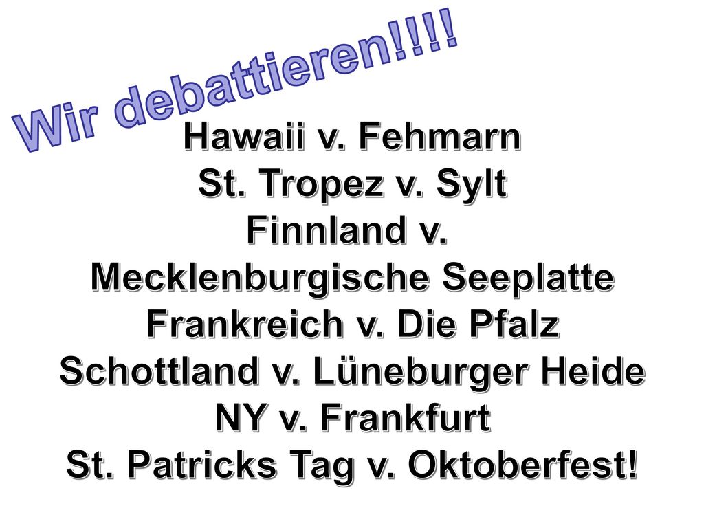 Wir debattieren!!!! Hawaii v. Fehmarn St. Tropez v. Sylt Finnland v.
