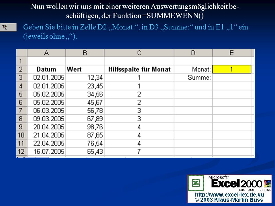 Nun wollen wir uns mit einer weiteren Auswertungsmöglichkeit be- schäftigen, der Funktion =SUMMEWENN()