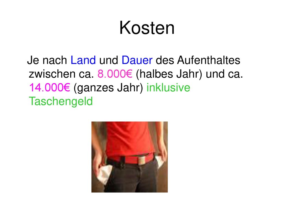 Kosten Je nach Land und Dauer des Aufenthaltes zwischen ca.