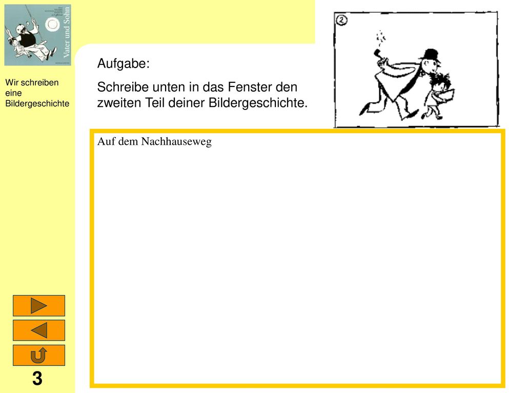 Aufgabe: Schreibe unten in das Fenster den zweiten Teil deiner Bildergeschichte.