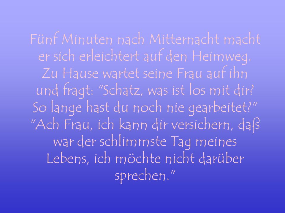 Fünf Minuten nach Mitternacht macht er sich erleichtert auf den Heimweg.