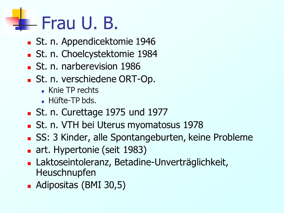 Frau U. B. St. n. Appendicektomie 1946 St. n. Choelcystektomie 1984
