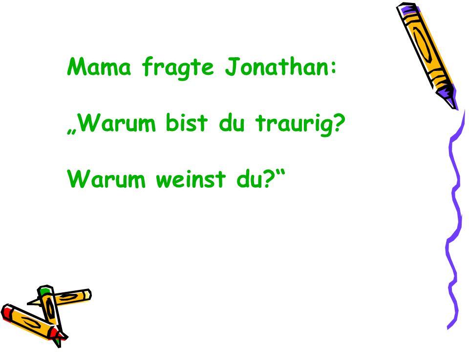 Mama fragte Jonathan: „Warum bist du traurig Warum weinst du