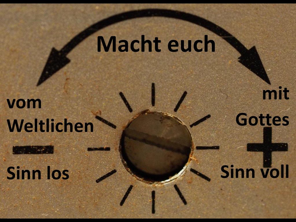 Macht euch mit Gottes Sinn voll vom Weltlichen Sinn los