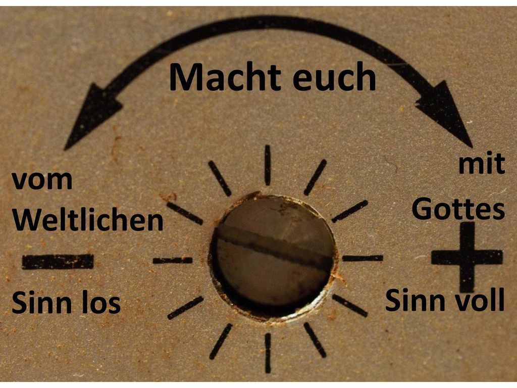 Macht euch mit Gottes Sinn voll vom Weltlichen Sinn los