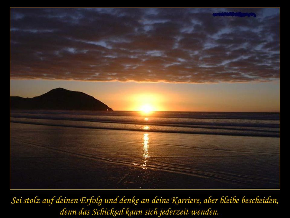 Sei stolz auf deinen Erfolg und denke an deine Karriere, aber bleibe bescheiden,