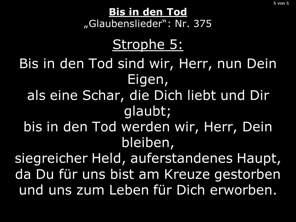 5 von 5 Bis in den Tod „Glaubenslieder : Nr. 375