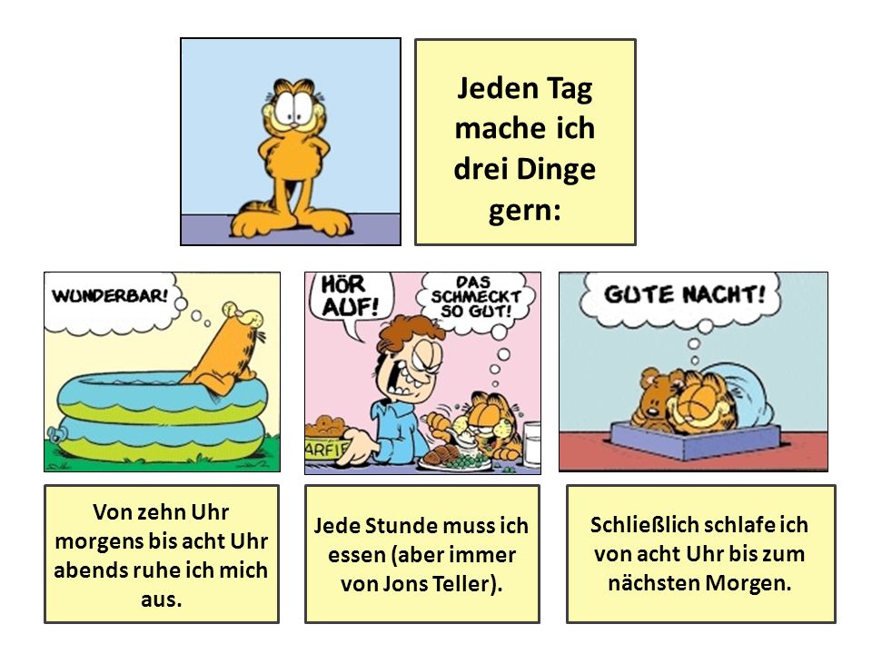Jeden Tag mache ich drei Dinge gern: