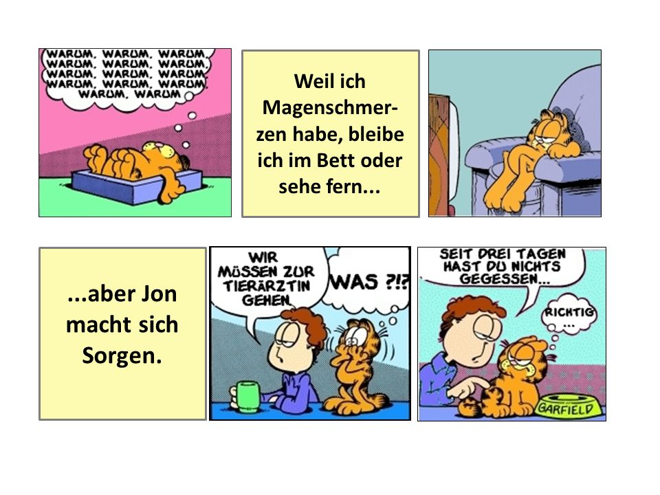 Weil ich Magenschmer-zen habe, bleibe ich im Bett oder sehe fern...
