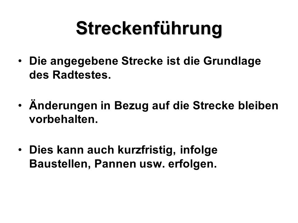 Streckenführung Die angegebene Strecke ist die Grundlage des Radtestes. Änderungen in Bezug auf die Strecke bleiben vorbehalten.