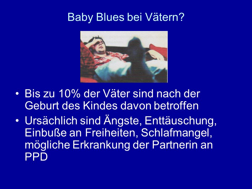 Baby Blues bei Vätern Bis zu 10% der Väter sind nach der Geburt des Kindes davon betroffen.