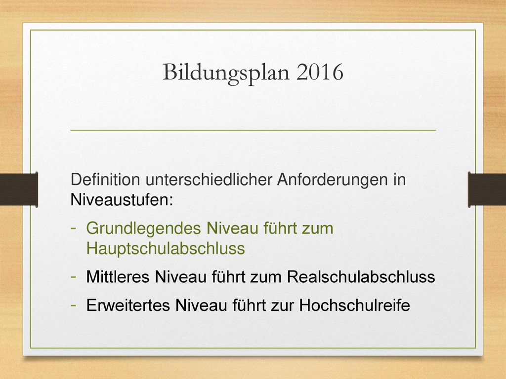 Bildungsplan 2016 Definition unterschiedlicher Anforderungen in Niveaustufen: Grundlegendes Niveau führt zum Hauptschulabschluss.