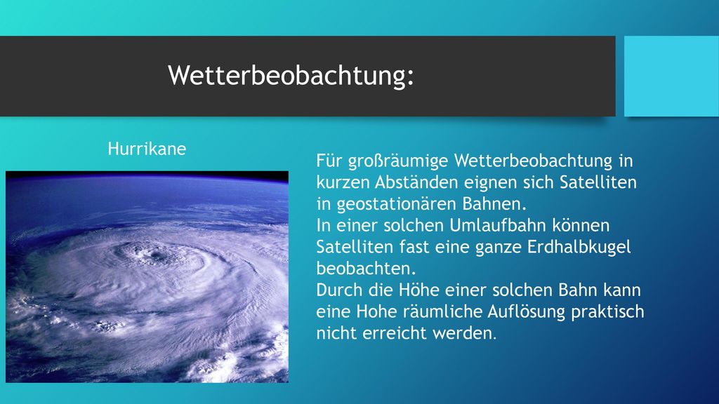 Wetterbeobachtung: Hurrikane. Für großräumige Wetterbeobachtung in kurzen Abständen eignen sich Satelliten in geostationären Bahnen.