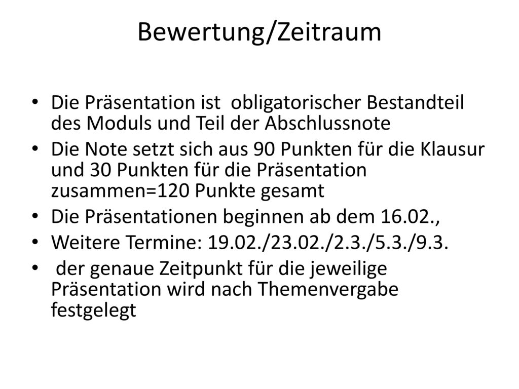 Bewertung/Zeitraum Die Präsentation ist obligatorischer Bestandteil des Moduls und Teil der Abschlussnote.