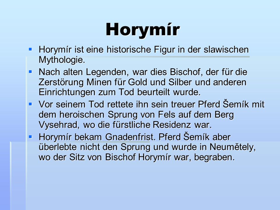 Horymír Horymír ist eine historische Figur in der slawischen Mythologie.