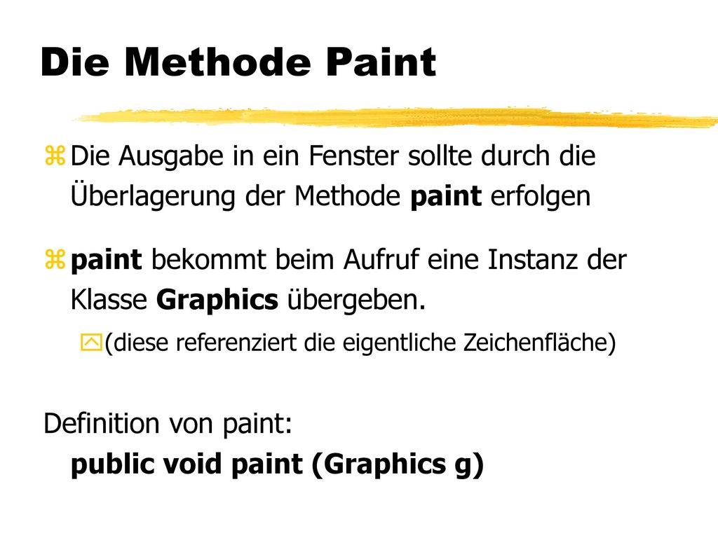 Die Methode Paint Die Ausgabe in ein Fenster sollte durch die Überlagerung der Methode paint erfolgen.