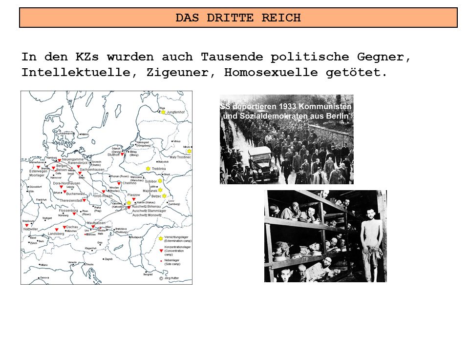 DAS DRITTE REICH In den KZs wurden auch Tausende politische Gegner, Intellektuelle, Zigeuner, Homosexuelle getötet.