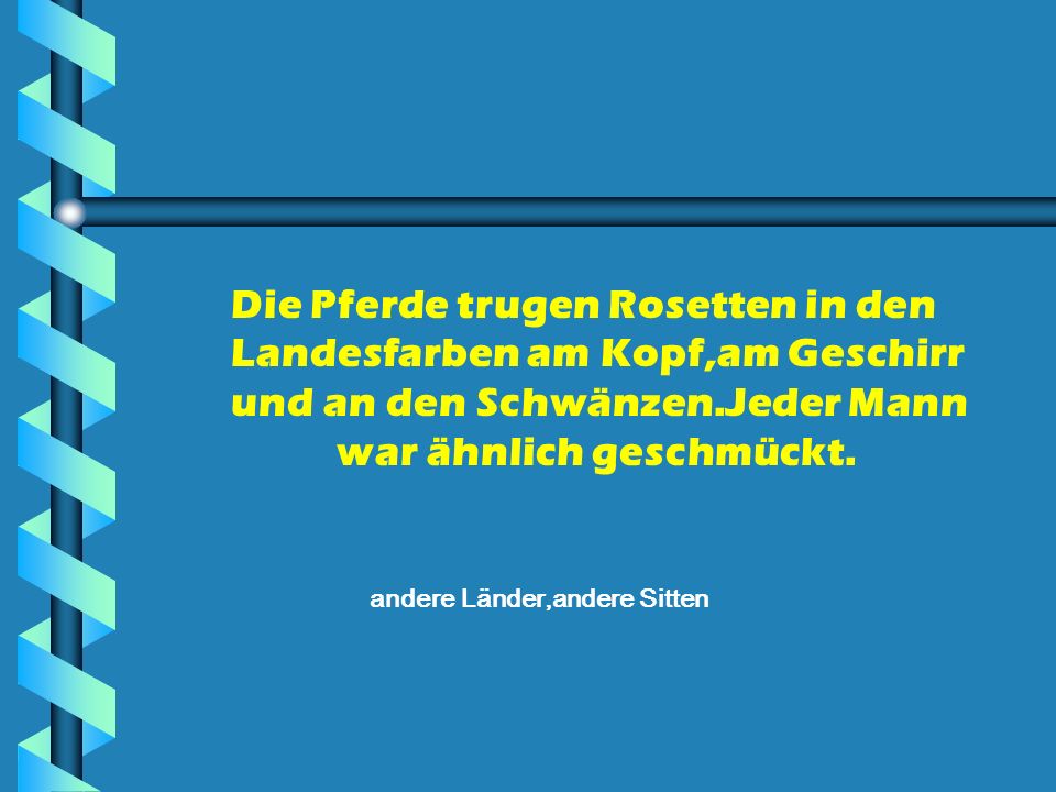 Die Pferde trugen Rosetten in den Landesfarben am Kopf,am Geschirr