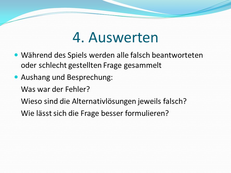 4. Auswerten Während des Spiels werden alle falsch beantworteten oder schlecht gestellten Frage gesammelt.
