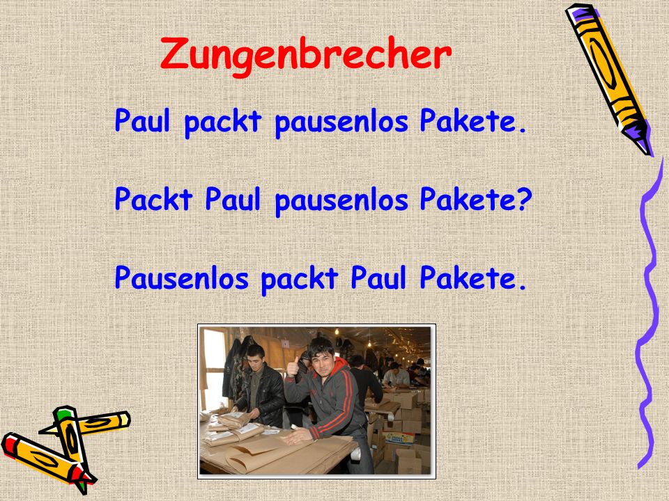 Zungenbrecher Paul packt pausenlos Pakete.